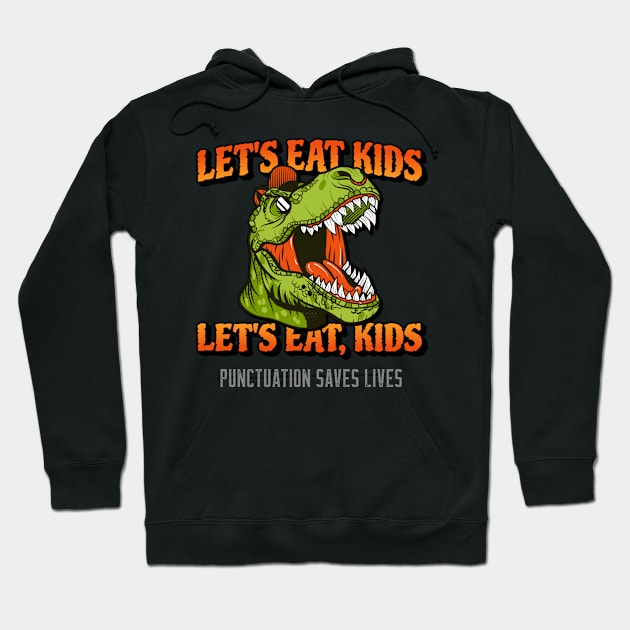 Trex Dinosaur Let's Eat Kids Let's Eat, Kids Punctuation Saves Lives Hoodie by Bunchatees